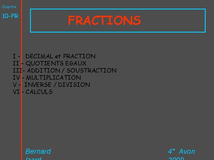 Chapitre FRACTIONS 10 -FR I - DECIMAL et FRACTION II – QUOTIENTS EGAUX III-