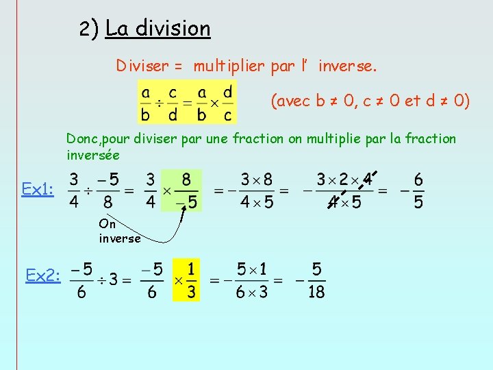 2) La division Diviser = multiplier par l’ inverse. (avec b ≠ 0, c