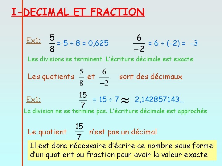 I-DECIMAL ET FRACTION Ex 1: = 5 ÷ 8 = 0, 625 = 6