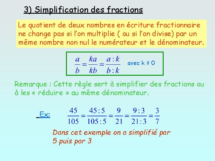 3) Simplification des fractions Le quotient de deux nombres en écriture fractionnaire ne change