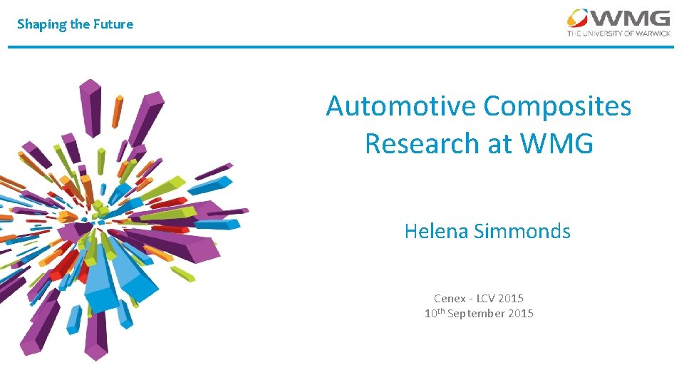 Shaping the Future Automotive Composites Research at WMG Helena Simmonds Cenex - LCV 2015