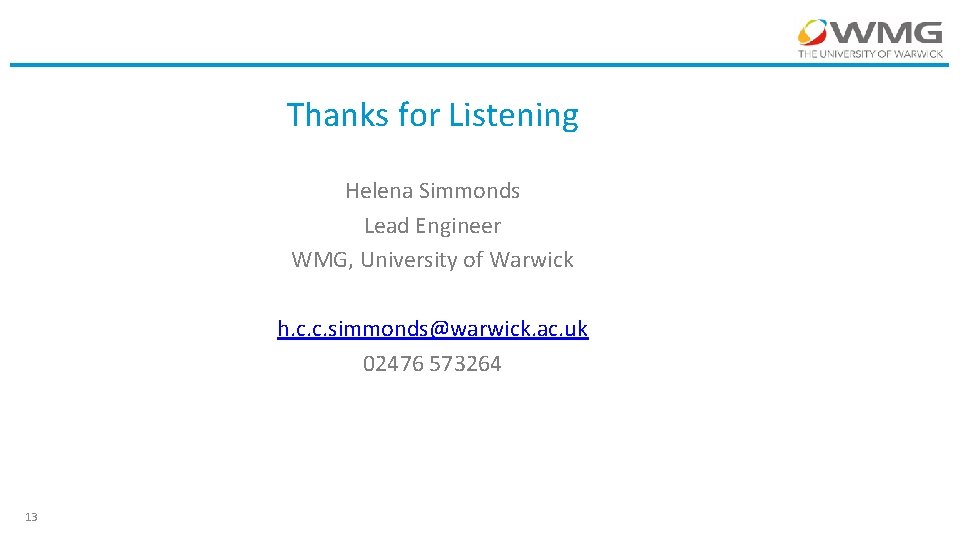 Thanks for Listening Helena Simmonds Lead Engineer WMG, University of Warwick h. c. c.