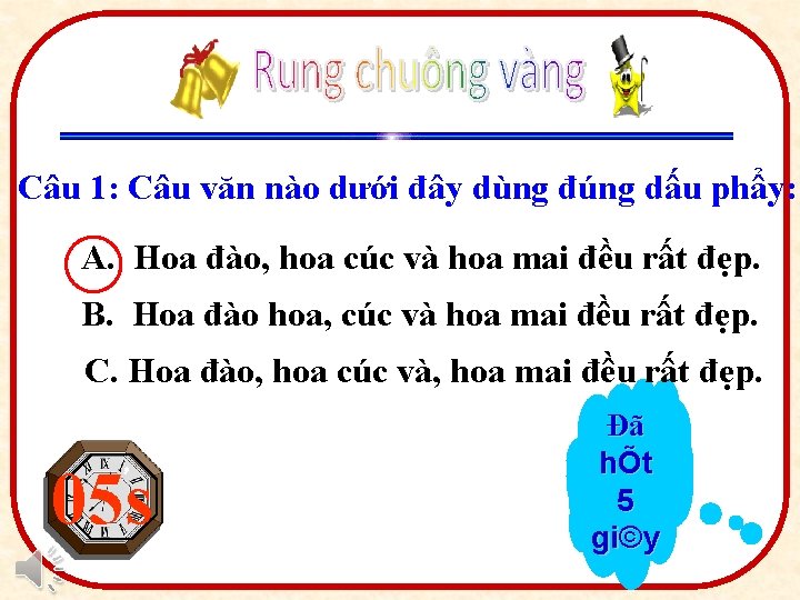 8 Câu 1: Câu văn nào dưới đây dùng đúng dấu phẩy: A. Hoa