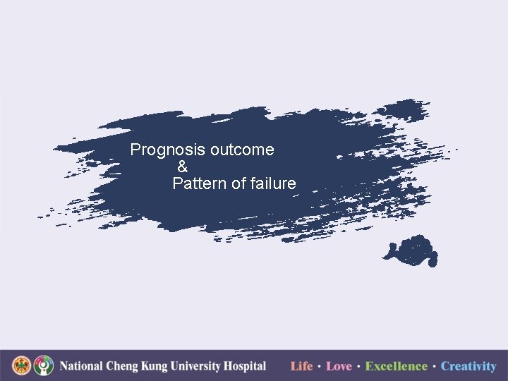 Prognosis outcome & Pattern of failure 