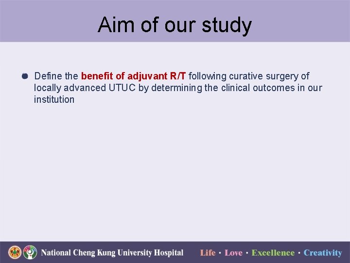 Aim of our study Define the benefit of adjuvant R/T following curative surgery of