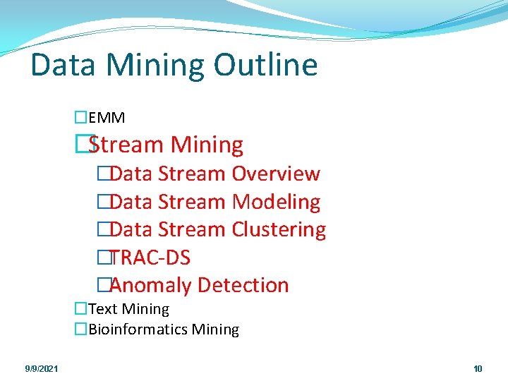Data Mining Outline �EMM �Stream Mining �Data Stream Overview �Data Stream Modeling �Data Stream