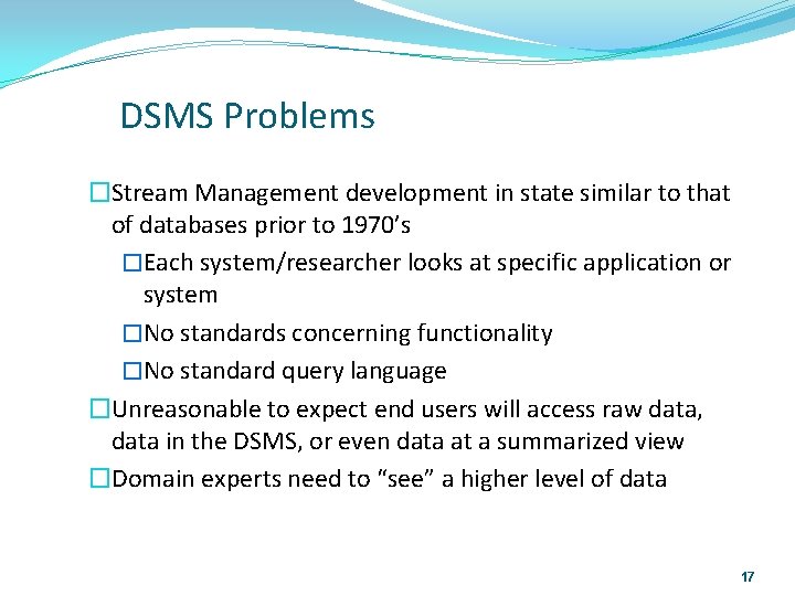 9/9/2021 DSMS Problems �Stream Management development in state similar to that of databases prior