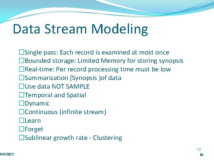 Data Stream Modeling 9/9/2021 �Single pass: Each record is examined at most once �Bounded