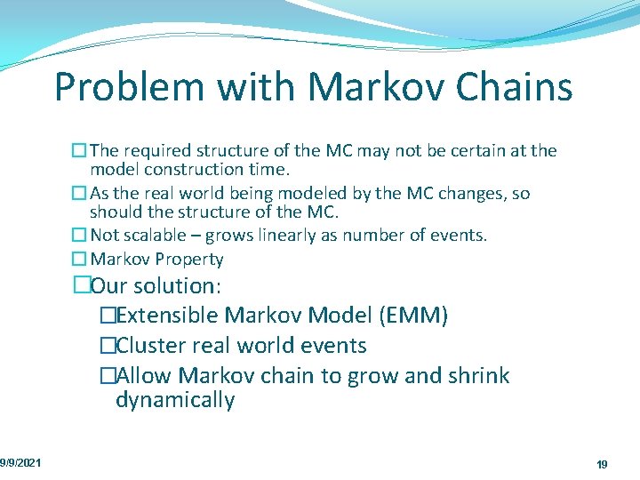 9/9/2021 Problem with Markov Chains �The required structure of the MC may not be 9/9/2021 Problem with Markov Chains �The required structure of the MC may not be