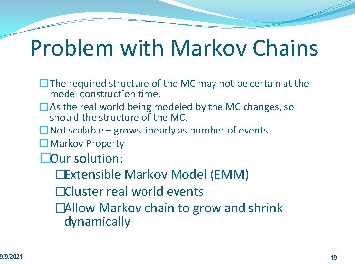 9/9/2021 Problem with Markov Chains �The required structure of the MC may not be