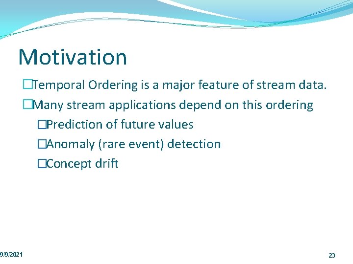 Motivation �Temporal Ordering is a major feature of stream data. �Many stream applications depend