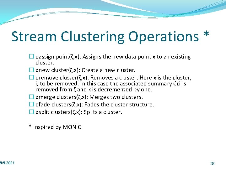 Stream Clustering Operations * 9/9/2021 � qassign point(ζ, x): Assigns the new data point