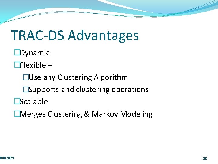 TRAC DS Advantages �Dynamic �Flexible – �Use any Clustering Algorithm �Supports and clustering operations