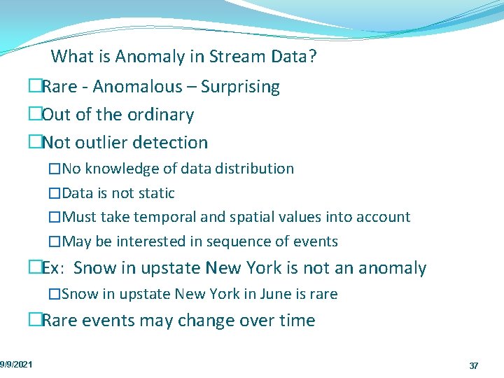 What is Anomaly in Stream Data? �Rare Anomalous – Surprising �Out of the ordinary