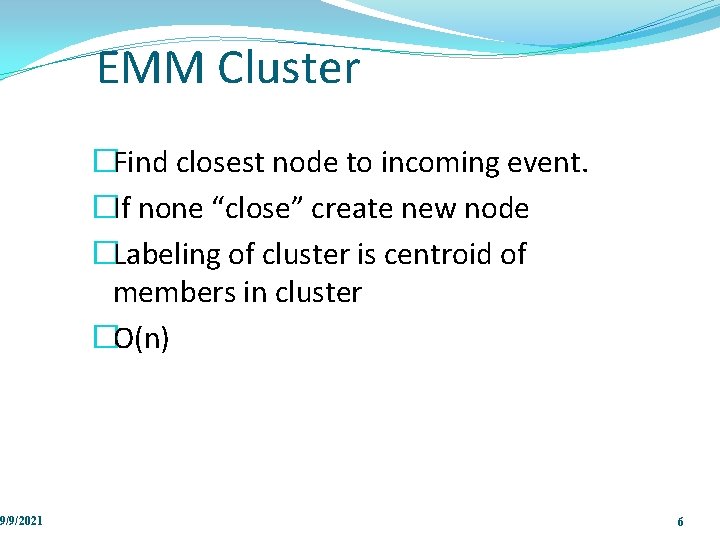 9/9/2021 EMM Cluster �Find closest node to incoming event. �If none “close” create new