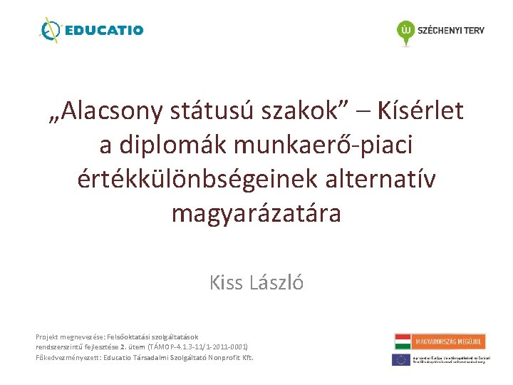 „Alacsony státusú szakok” – Kísérlet a diplomák munkaerő-piaci értékkülönbségeinek alternatív magyarázatára Kiss László Projekt