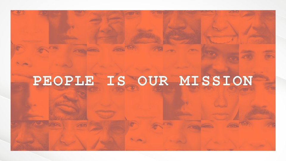 PEOPLE IS OUR MISSION 