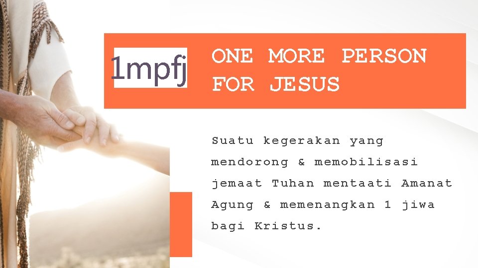 1 mpfj ONE MORE PERSON FOR JESUS Suatu kegerakan yang mendorong & memobilisasi jemaat