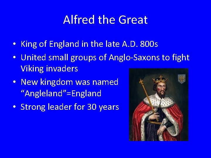 Alfred the Great • King of England in the late A. D. 800 s