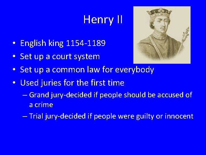 Henry II • • English king 1154 -1189 Set up a court system Set