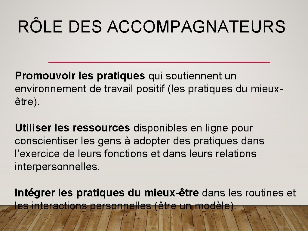 RÔLE DES ACCOMPAGNATEURS Promouvoir les pratiques qui soutiennent un environnement de travail positif (les