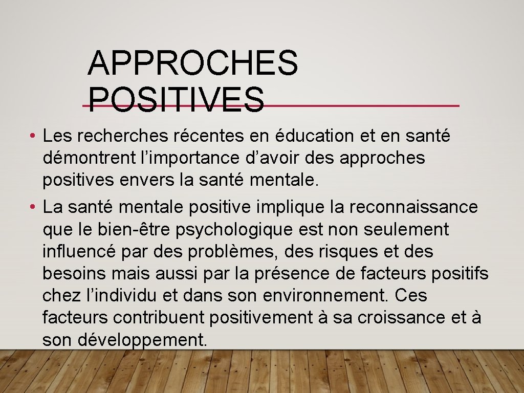 APPROCHES POSITIVES • Les recherches récentes en éducation et en santé démontrent l’importance d’avoir