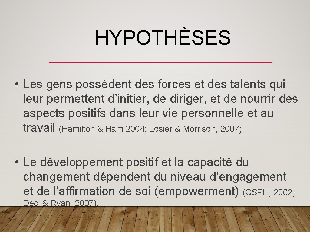 HYPOTHÈSES • Les gens possèdent des forces et des talents qui leur permettent d’initier,