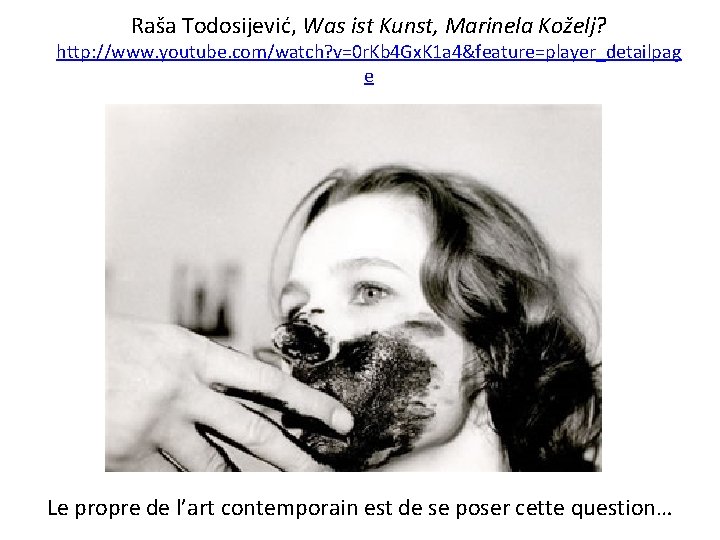 Raša Todosijević, Was ist Kunst, Marinela Koželj? http: //www. youtube. com/watch? v=0 r. Kb