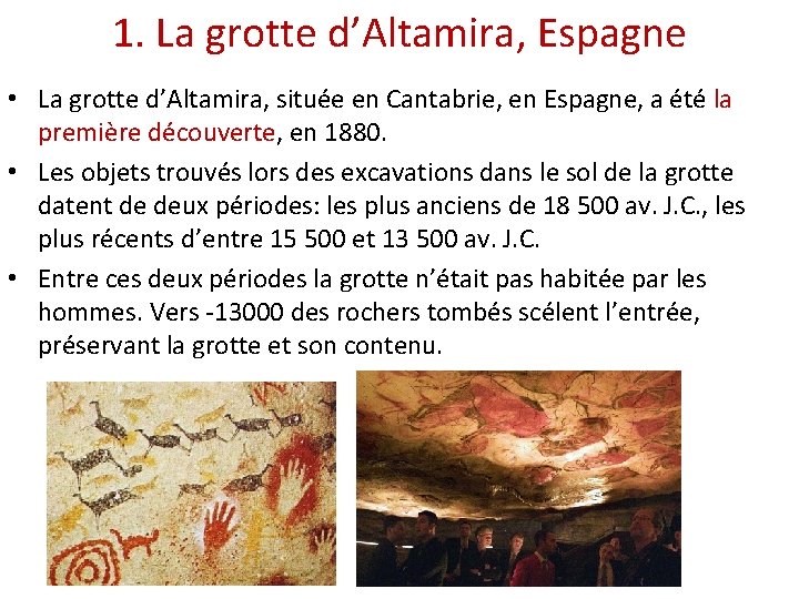 1. La grotte d’Altamira, Espagne • La grotte d’Altamira, située en Cantabrie, en Espagne,