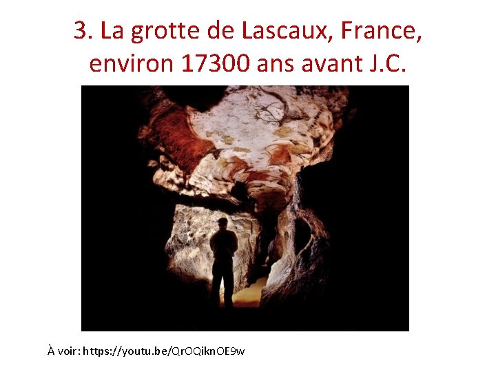 3. La grotte de Lascaux, France, environ 17300 ans avant J. C. À voir: