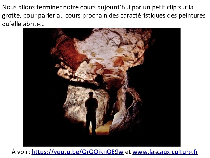 Nous allons terminer notre cours aujourd’hui par un petit clip sur la grotte, pour