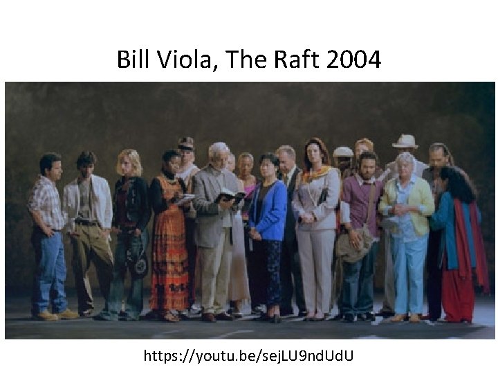 Bill Viola, The Raft 2004 https: //youtu. be/sej. LU 9 nd. U 