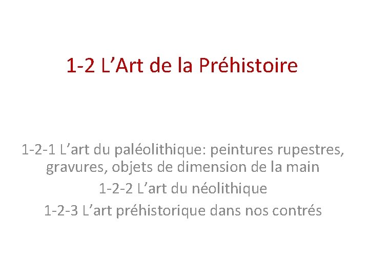 1 -2 L’Art de la Préhistoire 1 -2 -1 L’art du paléolithique: peintures rupestres,