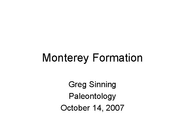 Monterey Formation Greg Sinning Paleontology October 14, 2007 