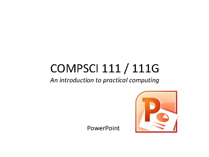 COMPSCI 111 / 111 G An introduction to practical computing Power. Point 