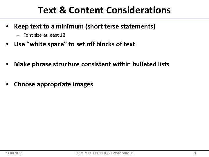 Text & Content Considerations • Keep text to a minimum (short terse statements) –