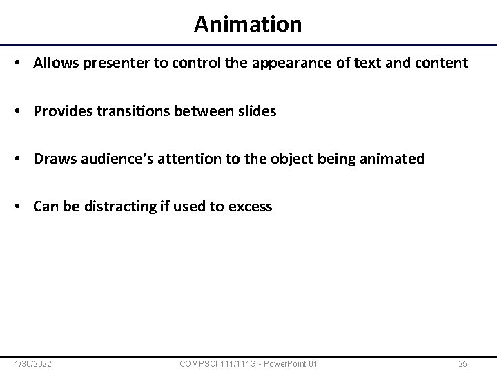 Animation • Allows presenter to control the appearance of text and content • Provides