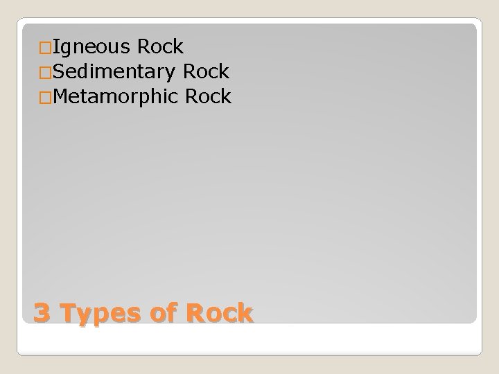 �Igneous Rock �Sedimentary Rock �Metamorphic Rock 3 Types of Rock 