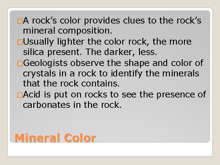 �A rock’s color provides clues to the rock’s mineral composition. �Usually lighter the color