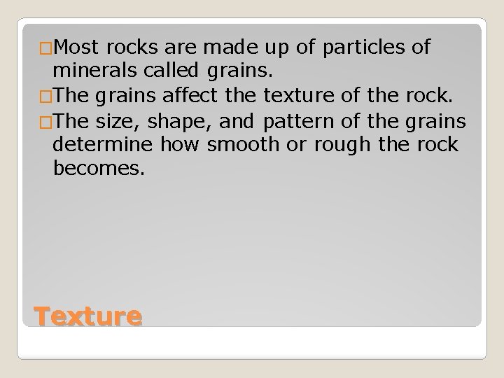 �Most rocks are made up of particles of minerals called grains. �The grains affect