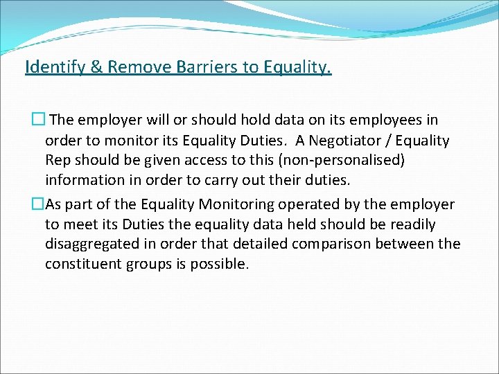 Identify & Remove Barriers to Equality. � The employer will or should hold data Identify & Remove Barriers to Equality. � The employer will or should hold data