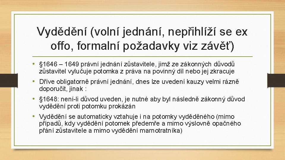 Vydědění (volní jednání, nepřihlíží se ex offo, formalní požadavky viz závěť) • § 1646