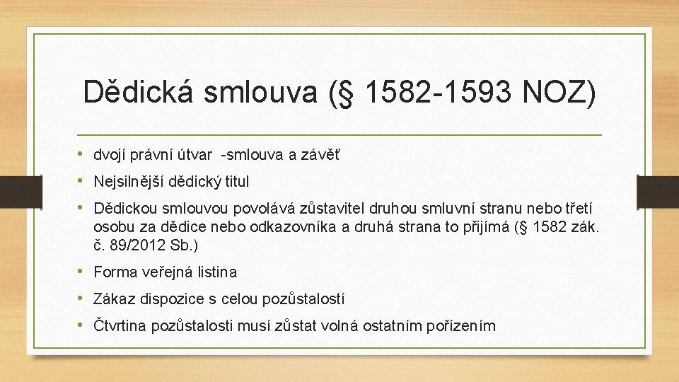 Dědická smlouva (§ 1582 -1593 NOZ) • dvojí právní útvar -smlouva a závěť •