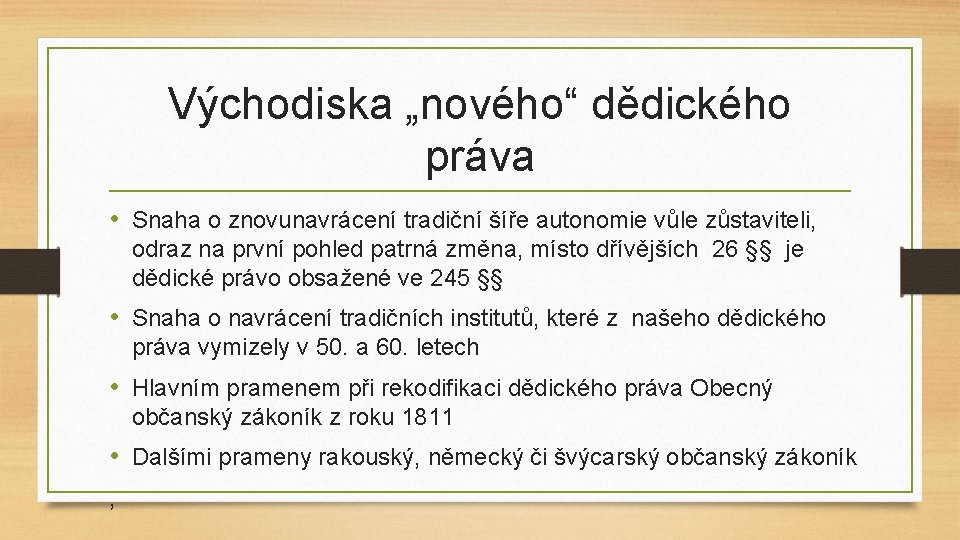 Východiska „nového“ dědického práva • Snaha o znovunavrácení tradiční šíře autonomie vůle zůstaviteli, odraz