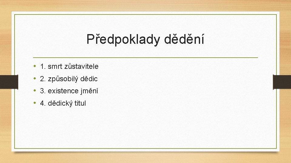 Předpoklady dědění • • 1. smrt zůstavitele 2. způsobilý dědic 3. existence jmění 4.