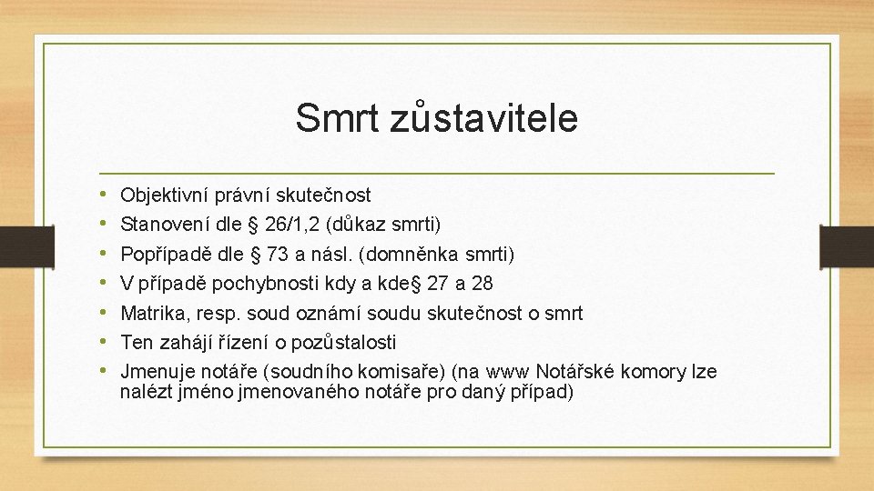 Smrt zůstavitele • • Objektivní právní skutečnost Stanovení dle § 26/1, 2 (důkaz smrti)