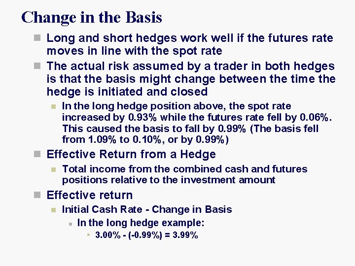 Change in the Basis n Long and short hedges work well if the futures