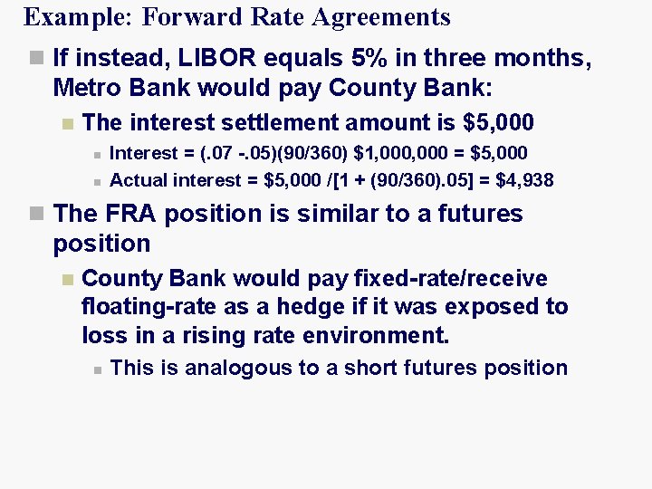 Example: Forward Rate Agreements n If instead, LIBOR equals 5% in three months, Metro