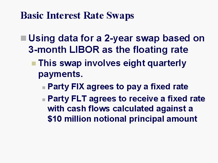 Basic Interest Rate Swaps n Using data for a 2 -year swap based on