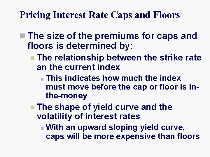 Pricing Interest Rate Caps and Floors n The size of the premiums for caps